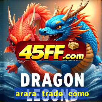 arara trade como ganhar dinheiro